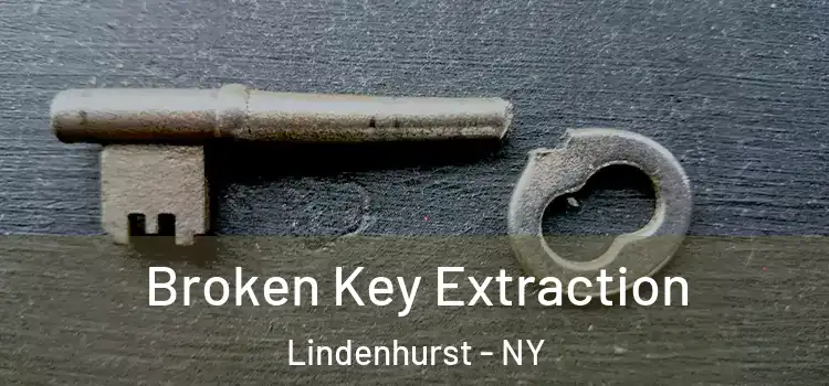 Broken Key Extraction Lindenhurst - NY