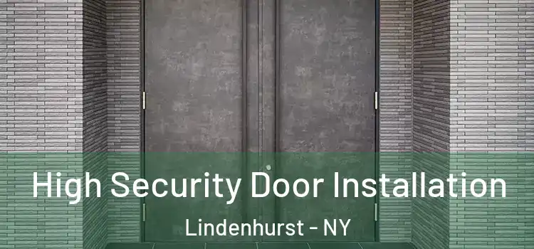 High Security Door Installation Lindenhurst - NY